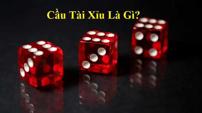 Cầu tài xỉu là gì?